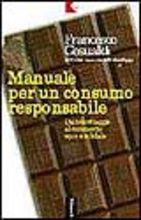 Manuale per un consumo responsabile. Dal boicottaggio al commercio equo e solidale - Francesco Gesualdi - copertina