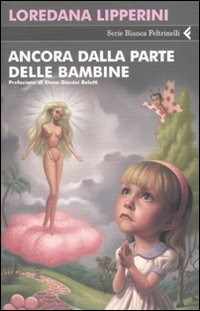 Ancora dalla parte delle bambine - Loredana Lipperini - Libro - Feltrinelli  - Serie bianca