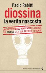 Diossina. La verità nascosta. Un supertecnico indipendente indaga su Seveso e la sua eredità di bugie