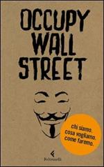 Occupy Wall Street. Chi siamo. Cosa vogliamo. Come faremo