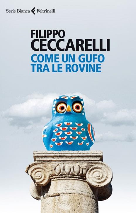 Come un gufo tra le rovine - Filippo Ceccarelli - 2