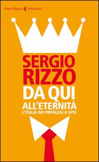 Da qui all'eternità. L'Italia dei privilegi a vita - Sergio Rizzo - copertina