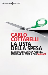 La lista della spesa. La verità sulla spesa pubblica italiana e su come si  può tagliare - Carlo Cottarelli - Libro - Feltrinelli - Serie bianca