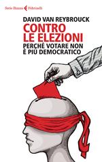 Contro le elezioni. Perché votare non è più democratico