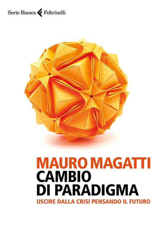 Cambio di paradigma. Uscire dalla crisi pensando il futuro - Mauro Magatti - copertina