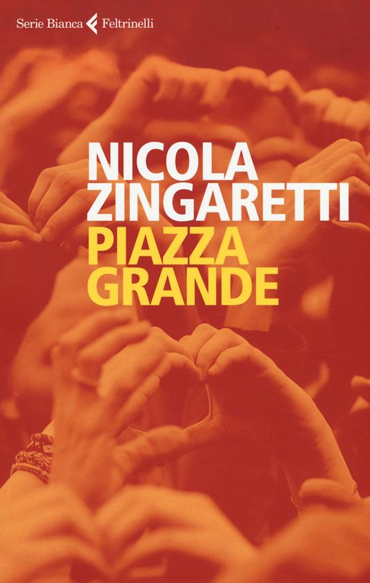 Piazza grande - Zingaretti Nicola - Libro - Feltrinelli - Serie bianca |  Feltrinelli
