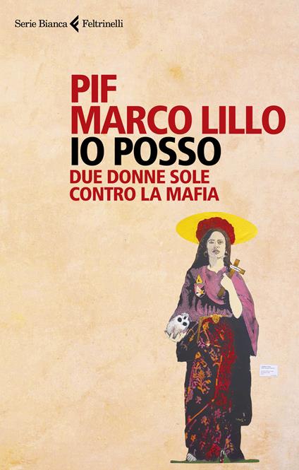 Io posso. Due donne sole contro la mafia - Pif - Marco Lillo - - Libro -  Feltrinelli - Serie bianca | laFeltrinelli