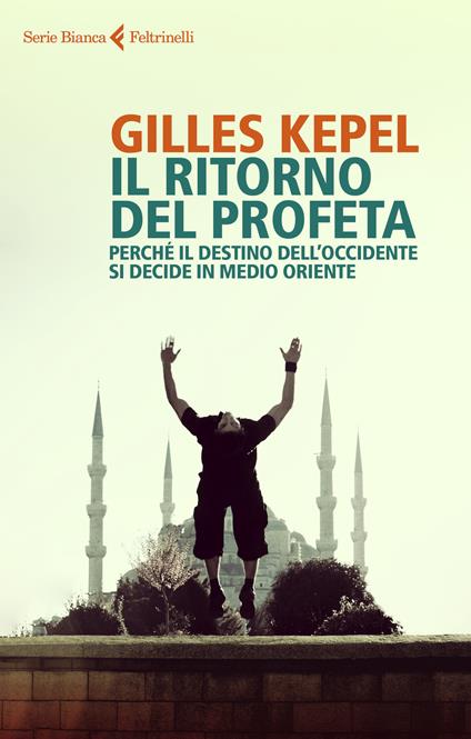 Il ritorno del profeta. Perché il destino dell'Occidente si decide in Medio Oriente - Gilles Kepel - copertina