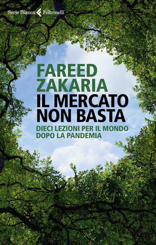 Il mercato non basta. Dieci lezioni per il mondo dopo la pandemia - Fareed Zakaria - copertina