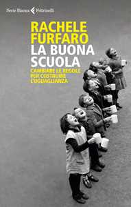 Libro La buona scuola. Cambiare le regole per costruire l'uguaglianza Rachele Furfaro