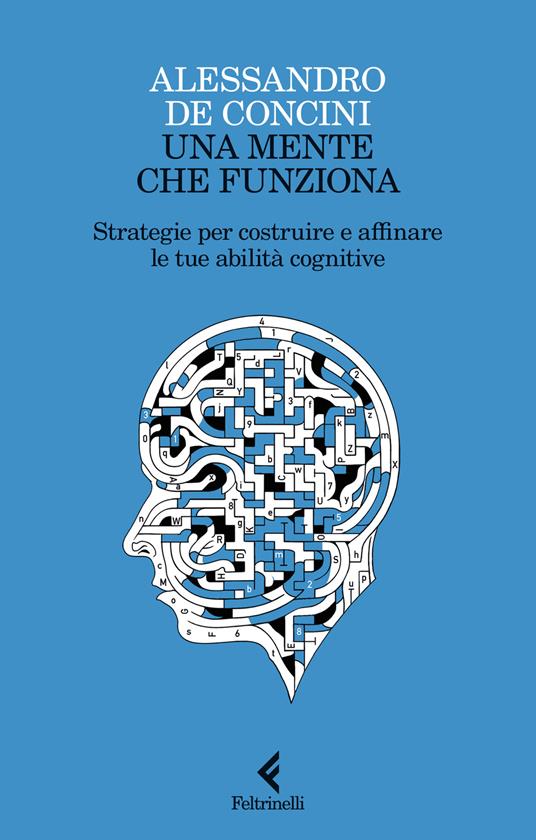 Una mente che funziona. Strategie per costruire e affinare le tue abilità cognitive - Alessandro De Concini - copertina