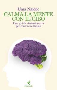 Libro Calma la mente con il cibo. Una guida rivoluzionaria per contenere l'ansia Uma Naidoo