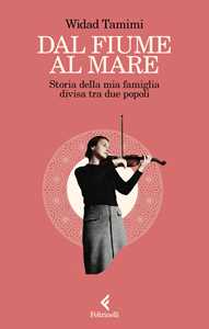 Libro Dal fiume al mare. Storia delle mia famiglia divisa tra due popoli Widad Tamimi