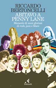 Libro Abitavo a Penny Lane. Memorie di anni gloriosi di rock, jazz e blues Riccardo Bertoncelli