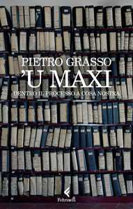 Libro 'U Maxi. Dentro il processo a Cosa Nostra Pietro Grasso