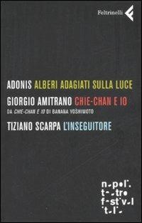 Alberi adagiati sulla luce-Chie-Chan e io-L'inseguitore - Adonis - Giorgio  Amitrano - - Libro - Feltrinelli - Varia