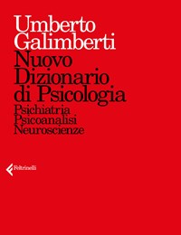 Nuovo dizionario di psicologia. Psichiatria, psicoanalisi, neuroscienze - Umberto  Galimberti - Libro - Feltrinelli - Fuori collana