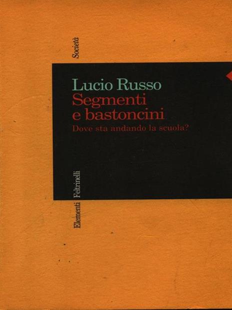 Segmenti e bastoncini. Dove sta andando la scuola? - Lucio Russo - 2