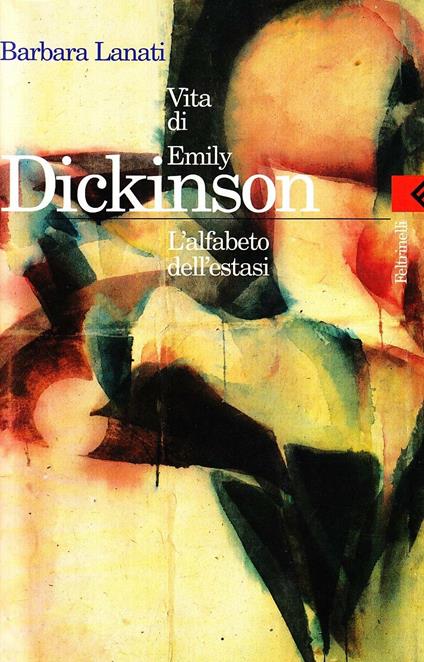 Vita di Emily Dickinson. L'alfabeto dell'estasi - Barbara Lanati - copertina