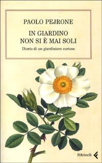 In giardino non si è mai soli. Diario di un giardiniere curioso - Paolo Pejrone - copertina