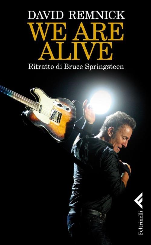 We are alive. Ritratto di Bruce Springsteen - David Remnick - copertina