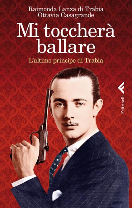 Mi toccherà ballare. L'ultimo principe di Trabia - Raimonda Lanza Di Trabia,Ottavia Casagrande - copertina