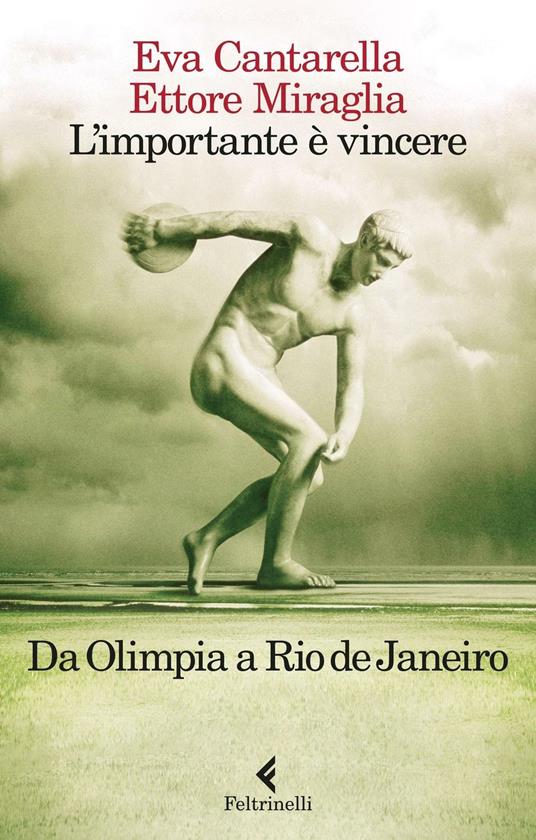 L'importante è vincere. Da Olimpia a Rio de Janeiro - Eva Cantarella,Ettore Miraglia - copertina