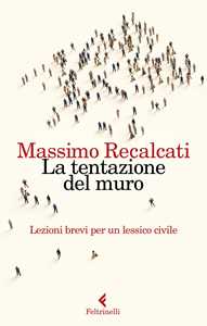 Libro La tentazione del muro. Lezioni brevi per un lessico civile Massimo Recalcati