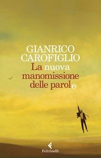 La nuova manomissione delle parole - Gianrico Carofiglio - Libro -  Feltrinelli - Varia