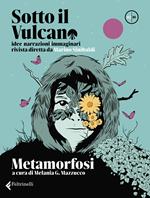 Sotto il vulcano. Idee/Narrazioni/Immaginari. Rivista trimestrale. Vol. 2: Metamorfosi