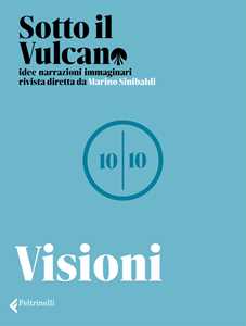 Libro Sotto il vulcano. Idee/Narrazioni/Immaginari. Rivista trimestrale. Vol. 10: Visioni 