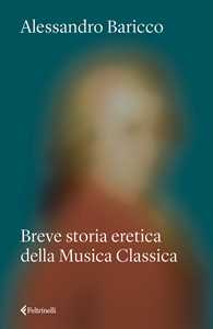 Libro Breve storia eretica della Musica Classica Alessandro Baricco