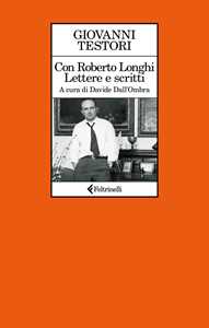 Libro Con Roberto Longhi. Lettere e scritti Giovanni Testori