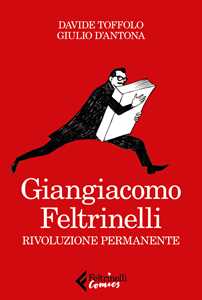 Libro Giangiacomo Feltrinelli. Rivoluzione permanente Davide Toffolo Giulio D'Antona
