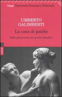 Opere. Vol. 16: La casa di psiche. Dalla psicoanalisi alla pratica filosofica. - Umberto Galimberti - copertina