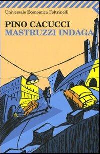 Mastruzzi indaga. Piccole storie di civilissimi bolognesi nella Bologna incivile e imbarbarita - Pino Cacucci - copertina