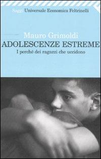 Adolescenze estreme. I perché dei ragazzi che uccidono - Mauro Grimoldi - copertina