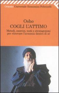 Cogli l'attimo. Metodi, esercizi, testi e stratagemmi per ritrovare l'armonia dentro sé - Osho - copertina