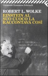 Einstein al suo cuoco la raccontava così - Robert L. Wolke - copertina