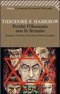 Perché l'olocausto non fu fermato. Europa a America di fronte all'orrore nazista - Theodore S. Hamerow - copertina