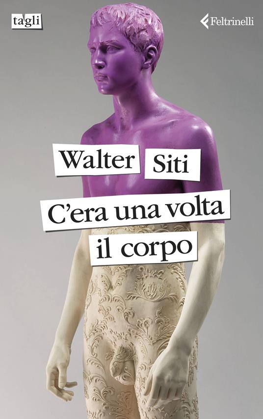 C'era una volta il corpo - Walter Siti - copertina