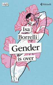 Libro Gender is over. Ediz. italiana Isa Borrelli