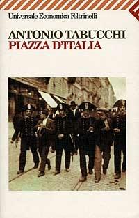 Piazza d'Italia. Favola popolare in tre tempi, un epilogo e un'appendice - Antonio Tabucchi - copertina