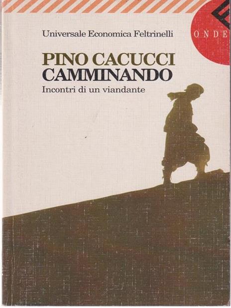 Camminando. Incontri di un viandante - Pino Cacucci - 3