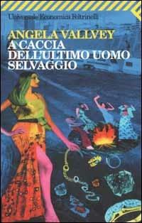 A caccia dell'ultimo uomo selvaggio - Angela Vallvey - copertina