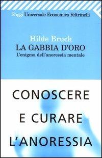 La gabbia d'oro. L'enigma dell'anoressia mentale - Hilde Bruch - copertina