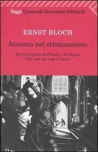 Ateismo nel Cristianesimo. Per la religione dell'Esodo e del Regno. «Chi vede me vede il Padre» - Ernst Bloch - copertina