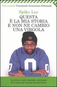 Questa è la mia storia e non ne cambio una virgola - Spike Lee,Kaleem Aftab - copertina