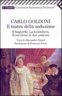 Il teatro della seduzione. Il bugiardo-La locandiera-Il servitore di due padroni - Carlo Goldoni - copertina