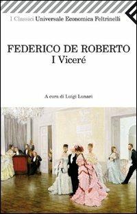 I viceré - Federico De Roberto - Libro - Feltrinelli - Universale  economica. I classici | laFeltrinelli